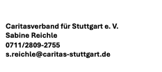 Text Box: Caritasverband für Stuttgart e. V. Sabine Reichle 0711/2809-2755 s.reichle@caritas-stuttgart.de